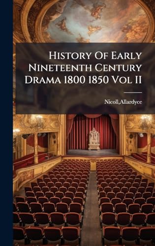 History Of Early Nineteenth Century Drama 1800 1850 Vol II