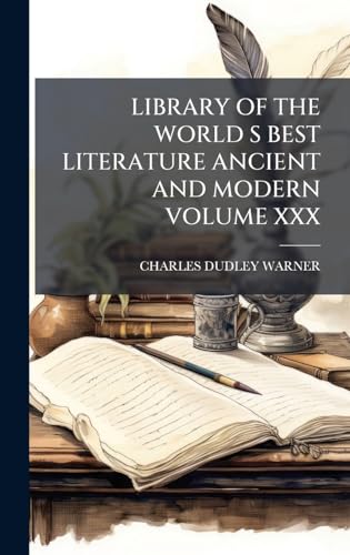 LIBRARY OF THE WORLD S BEST LITERATURE ANCIENT AND MODERN VOLUME XXX