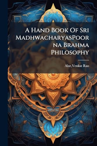 A Hand Book Of Sri MadhwacharyasPoorna Brahma Philosophy