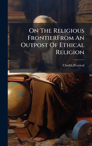On The Religious FrontierFrom An Outpost Of Ethical Religion