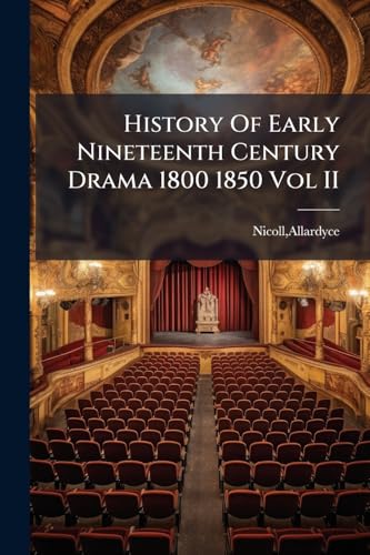 History Of Early Nineteenth Century Drama 1800 1850 Vol II