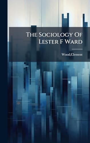 The Sociology Of Lester F Ward