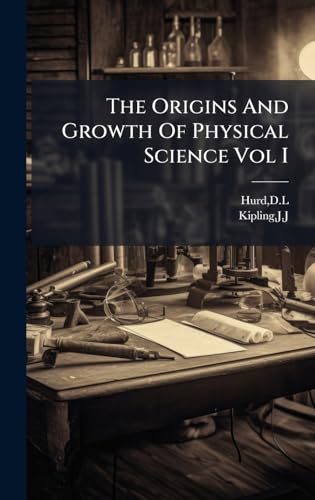 The Origins And Growth Of Physical Science Vol I