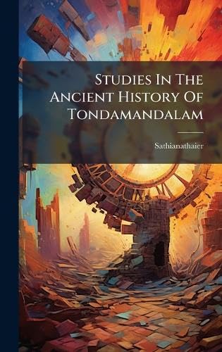 Studies In The Ancient History Of Tondamandalam