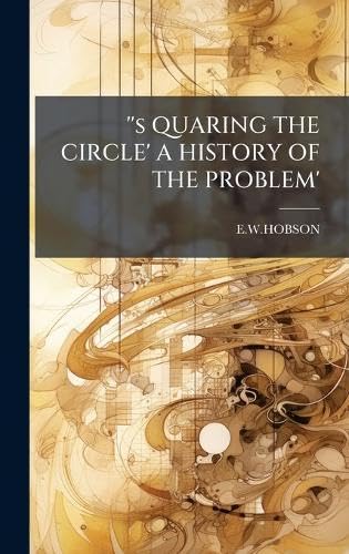 ''s QUARING THE CIRCLE' A HISTORY OF THE PROBLEM'