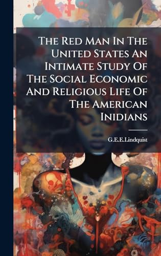 The Red Man In The United States An Intimate Study Of The Social Economic And Religious Life Of The American Inidians