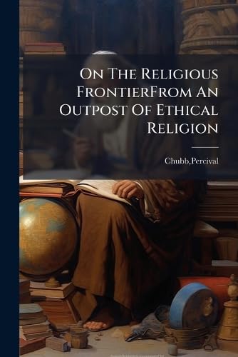 On The Religious FrontierFrom An Outpost Of Ethical Religion
