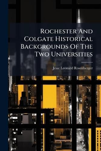 Rochester And Colgate Historical Backgrounds Of The Two Universities
