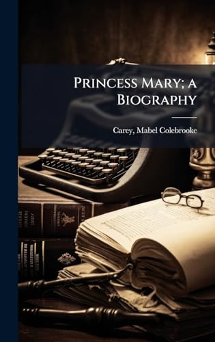 Princess Mary; a Biography