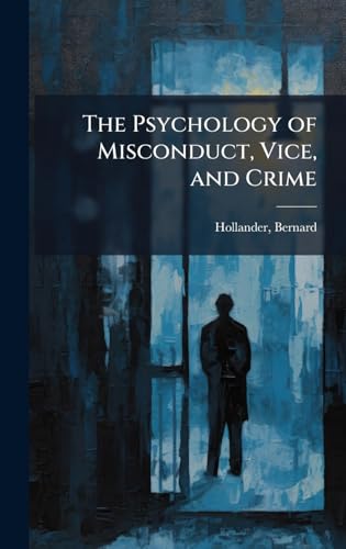 The Psychology of Misconduct, Vice, and Crime