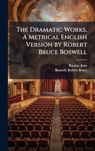 The Dramatic Works. A Metrical English Version by Robert Bruce Boswell