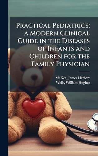 Practical Pediatrics; a Modern Clinical Guide in the Diseases of Infants and Children for the Family Physician