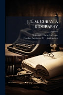 J. L. M. Curry; a Biography