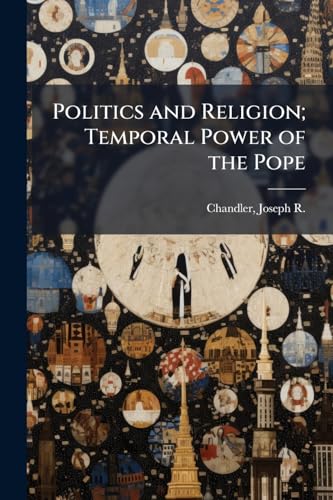Politics and Religion; Temporal Power of the Pope