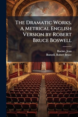 The Dramatic Works. A Metrical English Version by Robert Bruce Boswell