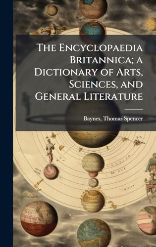 The Encyclopaedia Britannica; a Dictionary of Arts, Sciences, and General Literature