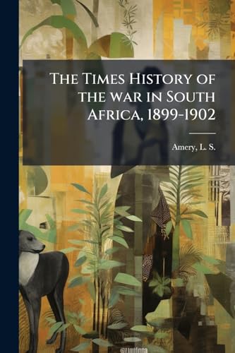 The Times History of the war in South Africa, 1899-1902