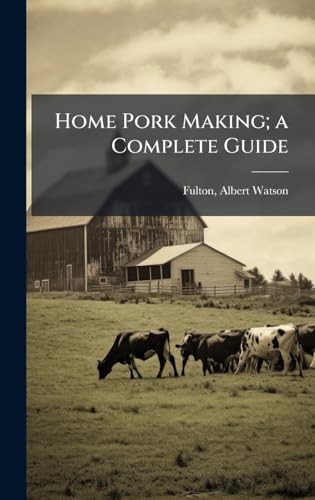 Home Pork Making; a Complete Guide