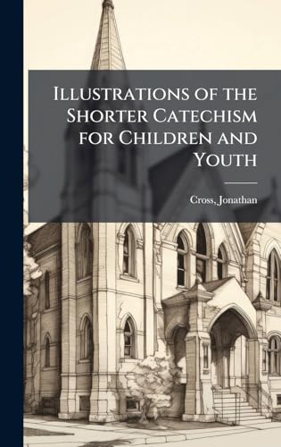 Illustrations of the Shorter Catechism for Children and Youth