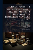 Dedication of the Lane Medical Library, Leland Stanford Jr. University, San Franscisco, November 3, 1912