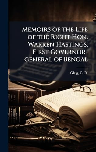 Memoirs of the Life of the Right Hon. Warren Hastings, First Governor-general of Bengal