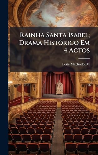 Rainha Santa Isabel; Drama HistÃ³rico Em 4 Actos