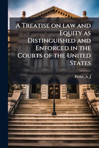 A Treatise on law and Equity as Distinguished and Enforced in the Courts of the United States