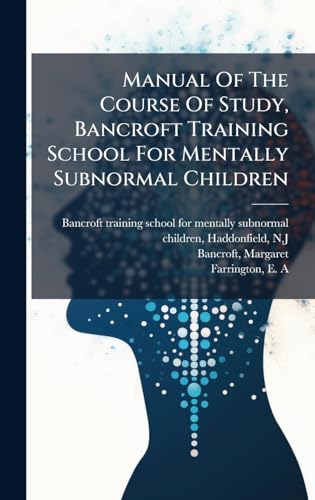 Manual Of The Course Of Study, Bancroft Training School For Mentally Subnormal Children