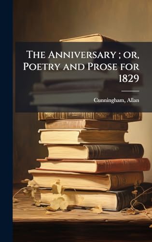 The Anniversary ; or, Poetry and Prose for 1829