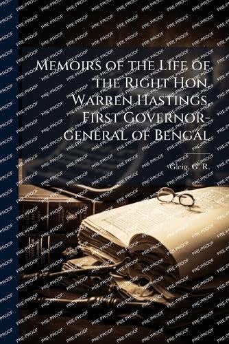 Memoirs of the Life of the Right Hon. Warren Hastings, First Governor-general of Bengal
