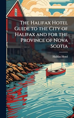 The Halifax Hotel Guide to the City of Halifax and for the Province of Nova Scotia