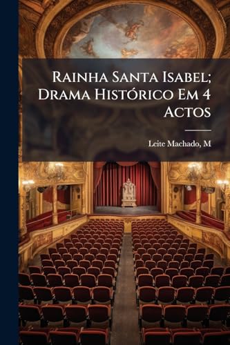 Rainha Santa Isabel; Drama HistÃ³rico Em 4 Actos