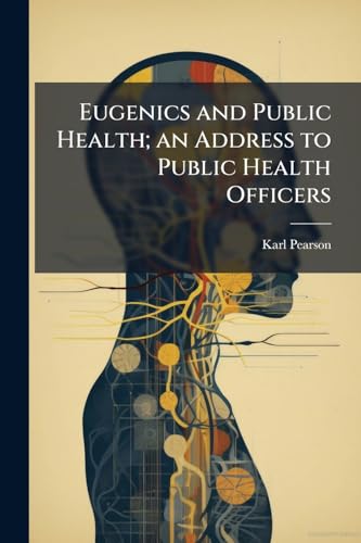 Eugenics and Public Health; an Address to Public Health Officers