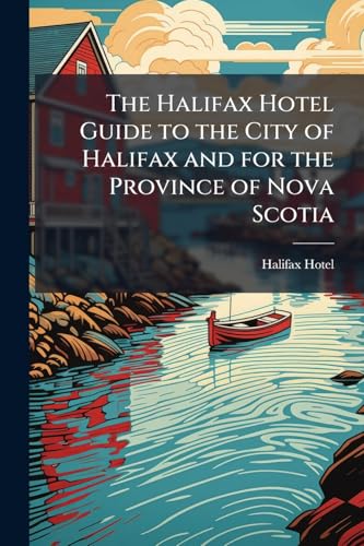 The Halifax Hotel Guide to the City of Halifax and for the Province of Nova Scotia