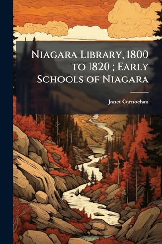 Niagara Library, 1800 to 1820 ; Early Schools of Niagara