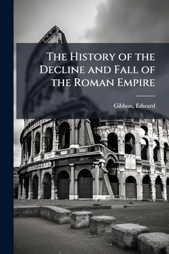 The History of the Decline and Fall of the Roman Empire