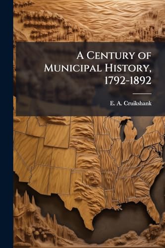 A Century of Municipal History, 1792-1892