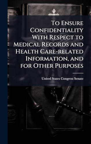 To Ensure Confidentiality With Respect to Medical Records and Health Care-related Information, and for Other Purposes