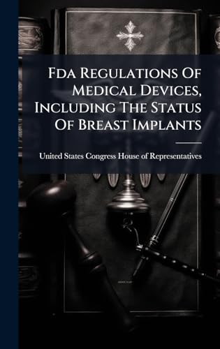 Fda Regulations Of Medical Devices, Including The Status Of Breast Implants