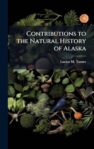 Contributions to the Natural History of Alaska