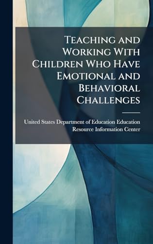 Teaching and Working With Children Who Have Emotional and Behavioral Challenges