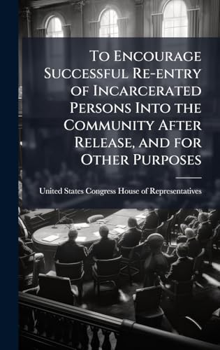 To Encourage Successful Re-entry of Incarcerated Persons Into the Community After Release, and for Other Purposes