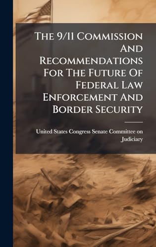 The 9/11 Commission And Recommendations For The Future Of Federal Law Enforcement And Border Security