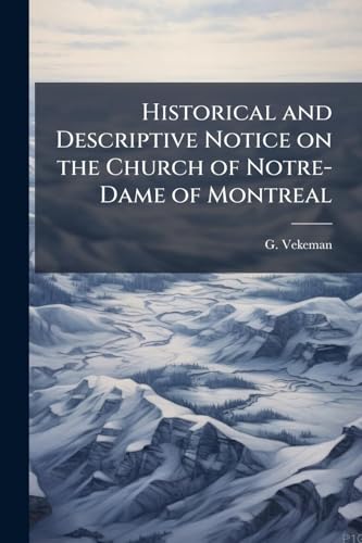 Historical and Descriptive Notice on the Church of Notre-Dame of Montreal