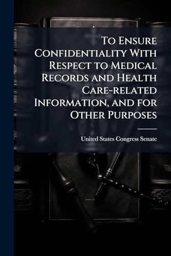 To Ensure Confidentiality With Respect to Medical Records and Health Care-related Information, and for Other Purposes