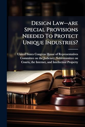 Design Law--are Special Provisions Needed To Protect Unique Industries?
