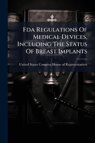 Fda Regulations Of Medical Devices, Including The Status Of Breast Implants