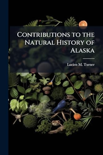 Contributions to the Natural History of Alaska