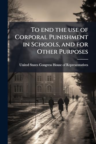 To end the use of Corporal Punishment in Schools, and for Other Purposes