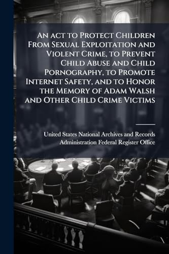 An act to Protect Children From Sexual Exploitation and Violent Crime, to Prevent Child Abuse and Child Pornography, to Promote Internet Safety, and to Honor the Memory of Adam Walsh and Other Child Crime Victims